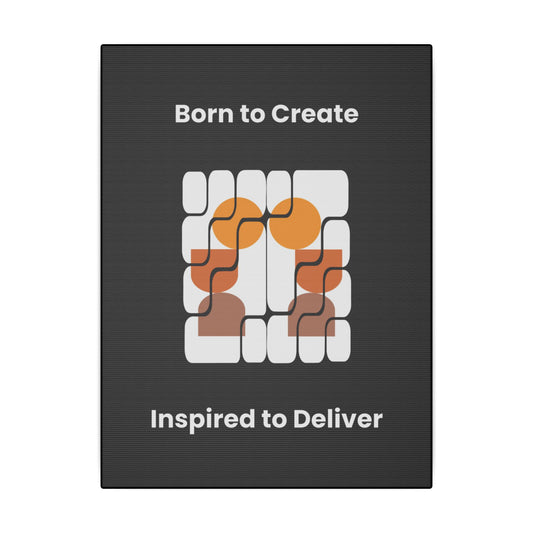 "Born To Create, Inspired to Deliver" Canvas – Celebrate Creativity and Expression